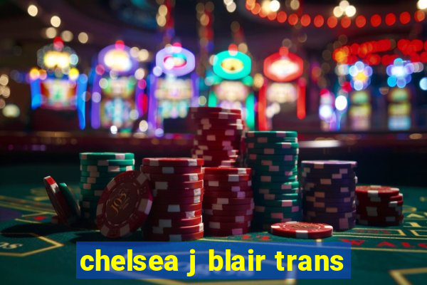 chelsea j blair trans